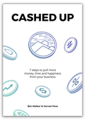 Cashed Up -  7 steps to pull more money, time and happiness from your business